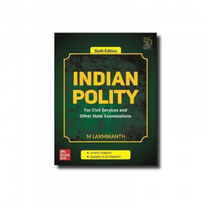 Indian Polity by M Laxmikant (6e) : For APSC, UPSC and other State Examinations