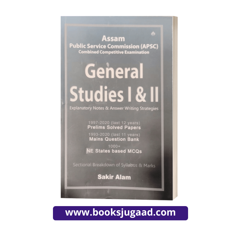 APSC and Other Competitive Examination General Studies I & II By Sakir Alam
