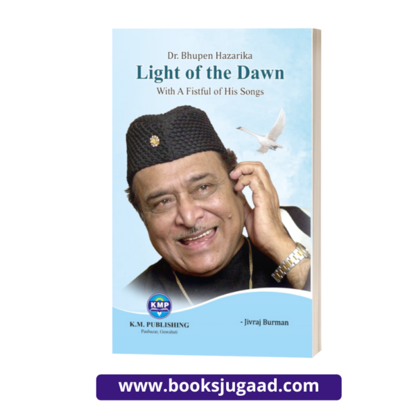 Dr. Bhupen Hazarika Light Of The Dawn With A Fistful Of His Songs By Jivraj Burman