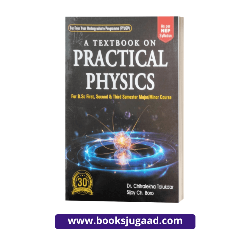 A Textbook On Practical Physics For B.Sc First, Second & Third Semester Major/Minor Course Dr. Chitralekha Talukdar & Sijoy Ch. Boro