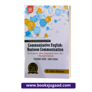 Communicative English Business Communication For 1st Semester Ability Enhancement Course (AEC) of Bhattadev University (ENG1102AE) By Dr. Ataur Rahman