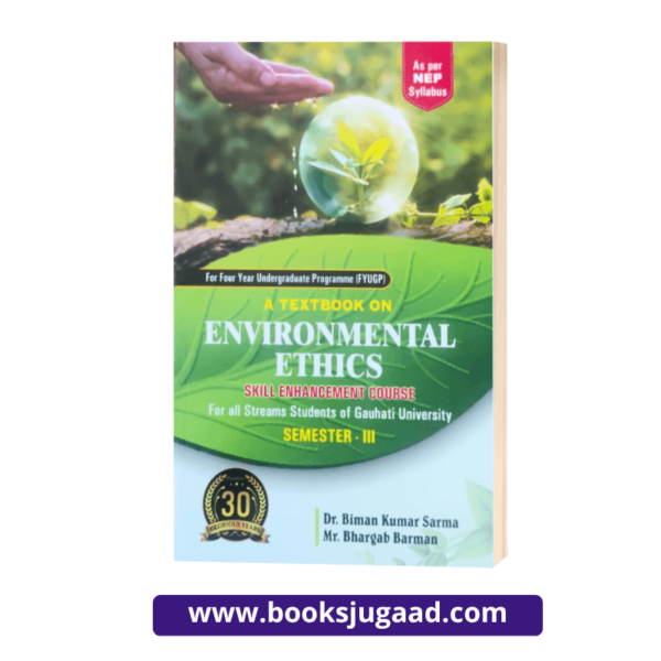 A Textbook on Environmental Ethics For 3rd Semester Gauhati University By Dr. Biman Kumar Sarma & Mr. Bhargab Barman