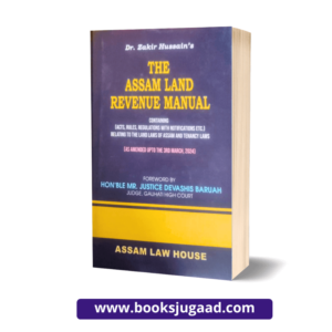 The Assam Land Revenue Manual by Dr Zakir Hussain Published by Assam Law House