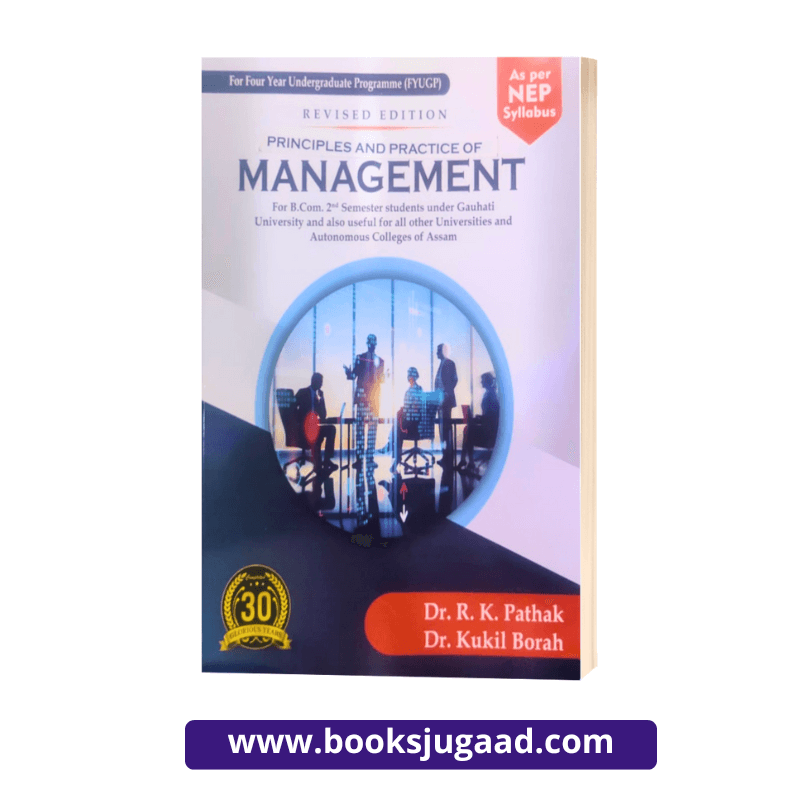 Principles & Practice of Management For B.Com 2nd Semester Students Under Gauhati & other Assam University By R.K. Pathak & Dr. Kukil Borah