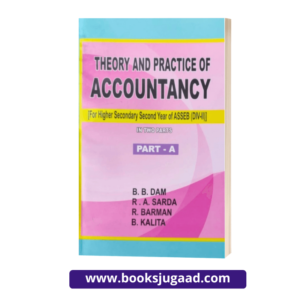 Theory & Practice of Accountancy For Higher Secondary Second Year Students of ASSEB Part A By B.B. Dam, R.A. Sarda, R. Barman & B. Kalita