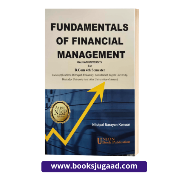 UBP's Fundamentals of Financial Management For B.Com 4th Semester Gauhati University and Other By Nilutpal Narayan Konwar