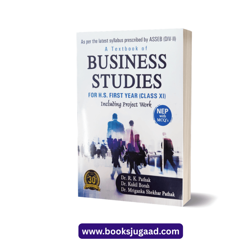 A Textbook of Business Studies For HS First Year Class XI By Dr. R.K. Pathak, Dr. Kukil Borah and Dr. Mriganka Shekhar Pathak