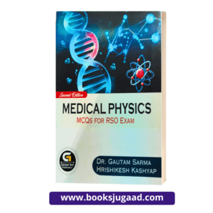 Global Net Publication Medical Physics MCQs For RSO Exam Second Edition By Dr. Gautam Sarma and Hrishikesh Kashyap