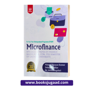 Microfinance For B.Com 5th Semester Gauhati University By Nilutpal Narayan Konwar, Debajyoti Sarkar and Dr. Sabhita Bhagabati