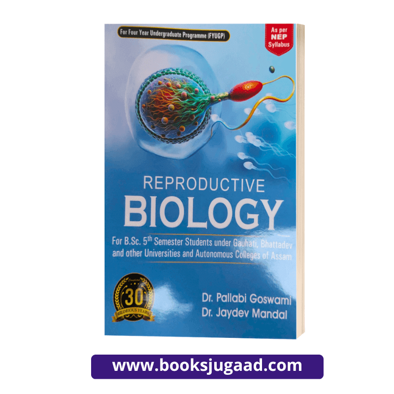 Reproductive Biology For B.Sc 5th Semester Students For Gauhati, Bhattadev and other Universities of Assam By Dr Pallabi Goswami and Dr. Jaydev Mandal