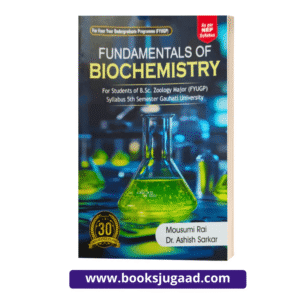 Fundamentals of Biochemistry For B.Sc Zoology 5th Semester Gauhati University By Mousumi Rai and Dr. Ashish Sarkar