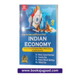 Indian Economy For UG 3rd and 5th Semester of Gauhati University By Dr. Binita Tamuli Barman, Dr. Namita Das, Dr. Bidyut Bikash Baishya and Mr. Bishal Das