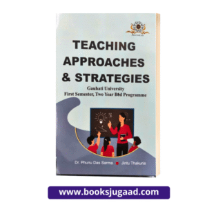 Teaching Approaches and Strategies For 1st Semester B.Ed Gauhati University By Dr. Phunu Das Sarma and Jintu Thakuria