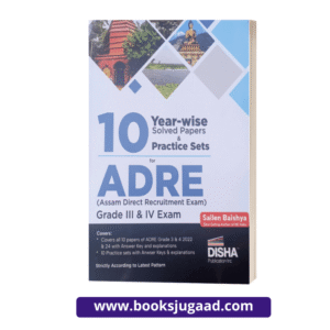Disha Publication’s 10 Year-wise Solved Papers and 10 Practice Sets for ADRE Grade III & IV Exam By Sailen Baishya