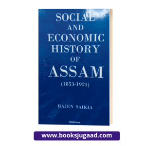 Social and Economic History of Assam By Rajen Saikia