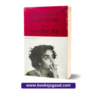 Mother Mary Comes To Me By Arundhati Roy English Novel