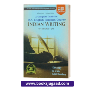 A Complete Guide for B.A. English Honours Course Indian Writing For 6th Semester Gauhati University By Dr. A. Deka and Kakoli Choudhury Ashok Publication