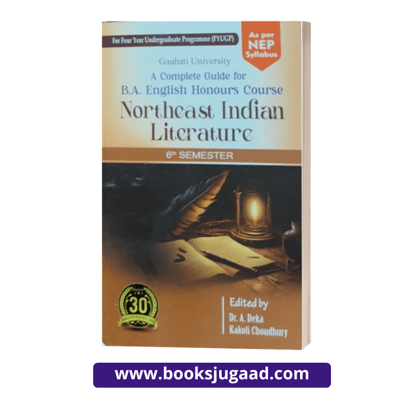A Complete Guide for B.A. English Honours Course Northeast Indian Literature For 6th Semester Gauhati University By Dr. A. Deka and Kakoli Choudhury Ashok Publication