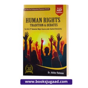 Human Rights Tradition and Debates For B.A. 6th Semester Gauhati University By Dr. Adidur Rahman