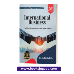 International Business For B.Com. 6th Semester Course under Gauhati University By Dr. Gobinda Deka