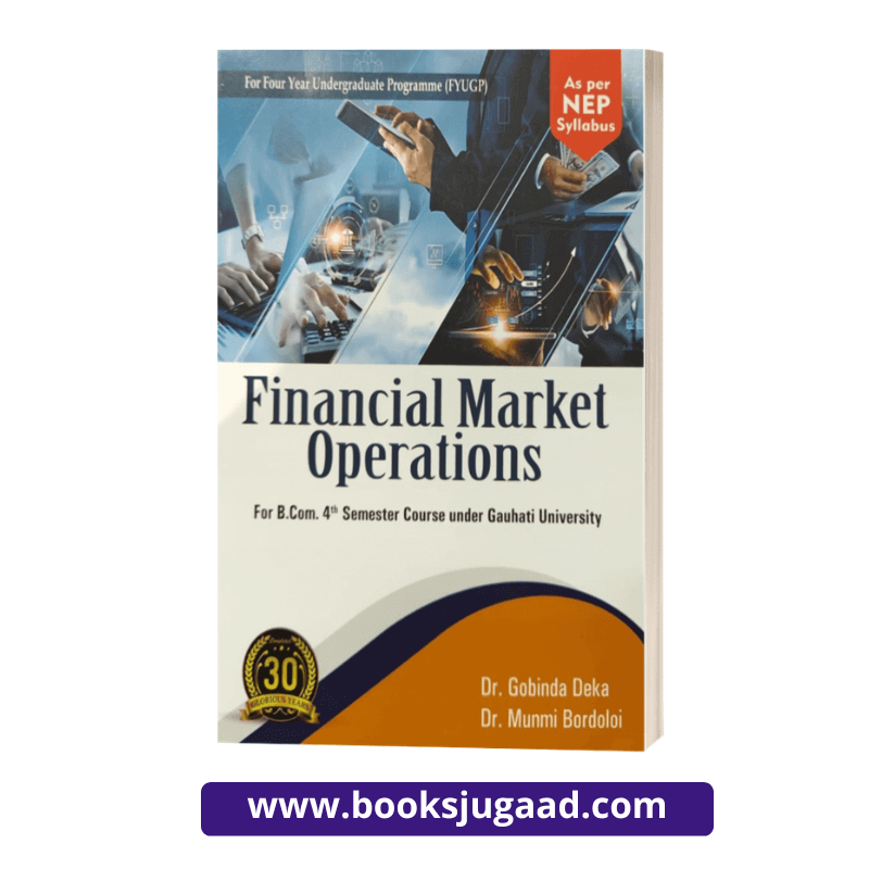 Financial Market Operations For B.Com. 4th Semester Gauhati University By Dr. Gobinda Deka and Dr. Munmi Bordoloi Ashok Publication