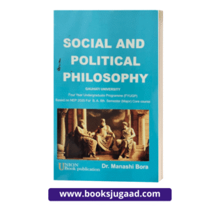 Social and Political Philosophy English Medium For B.A. 6th Semester Gauhati University By Dr. Manashi Bora UBP