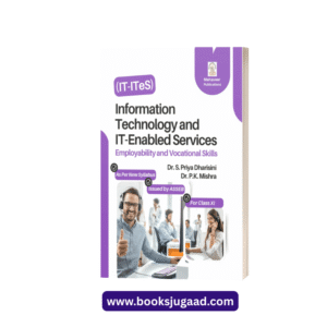 Information Technology and IT-Enabled Services Employability and Vocational Skills For Class 11 By Dr. S. Priya Dharisini and Dr. P.K. Mishra